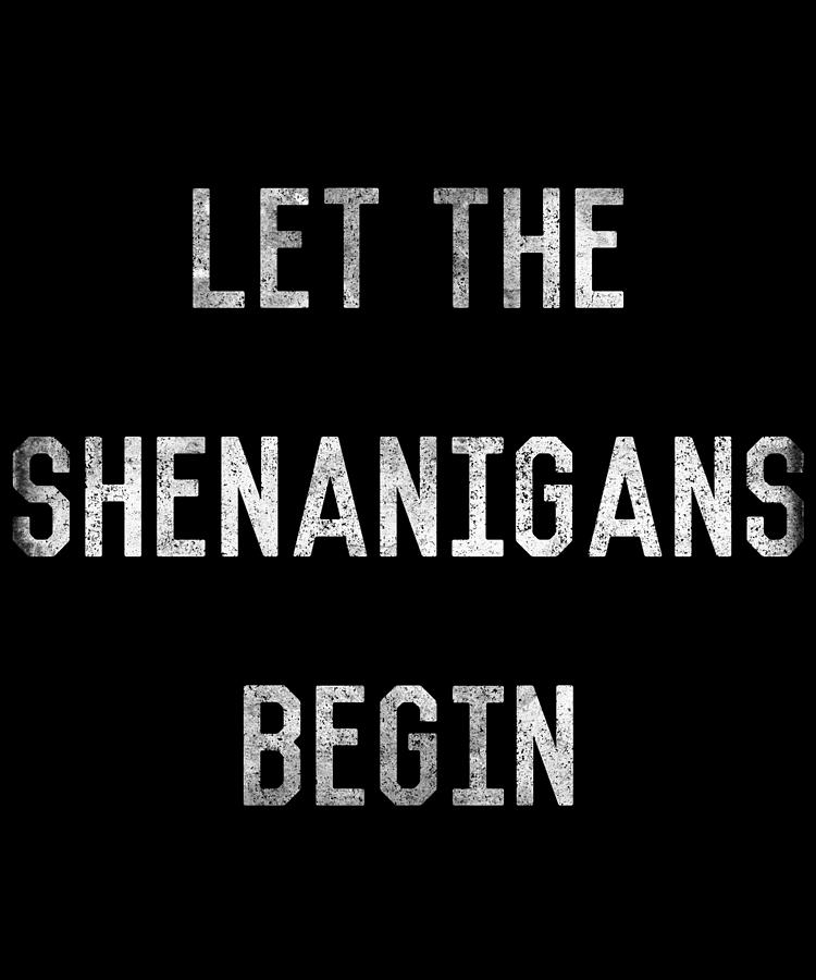 Let The Shenanigans Begin St Patricks Day Digital Art by Flippin Sweet Gear