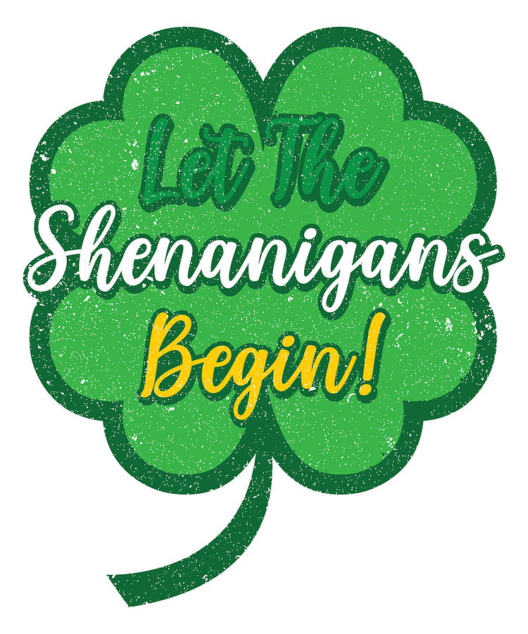 Holiday Digital Art - Let The Shenanigans Begin St Patricks Day by Toms Tee Store
