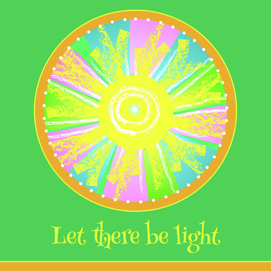 Let There Be Light Digital Art - Let There Be Light - with text by Susan Bird Artwork Let There Be Light Digital Art - Let There Be Light - with text by Susan Bird Artwork
