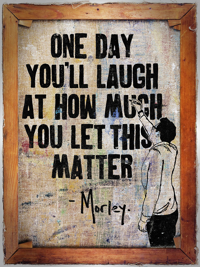 Let This Matter Painting by Morley Let This Matter Painting by Morley