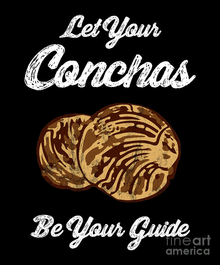 Let Your Concha Be Your Guide Funny Mexican Pan Dulce Drawing by Noirty