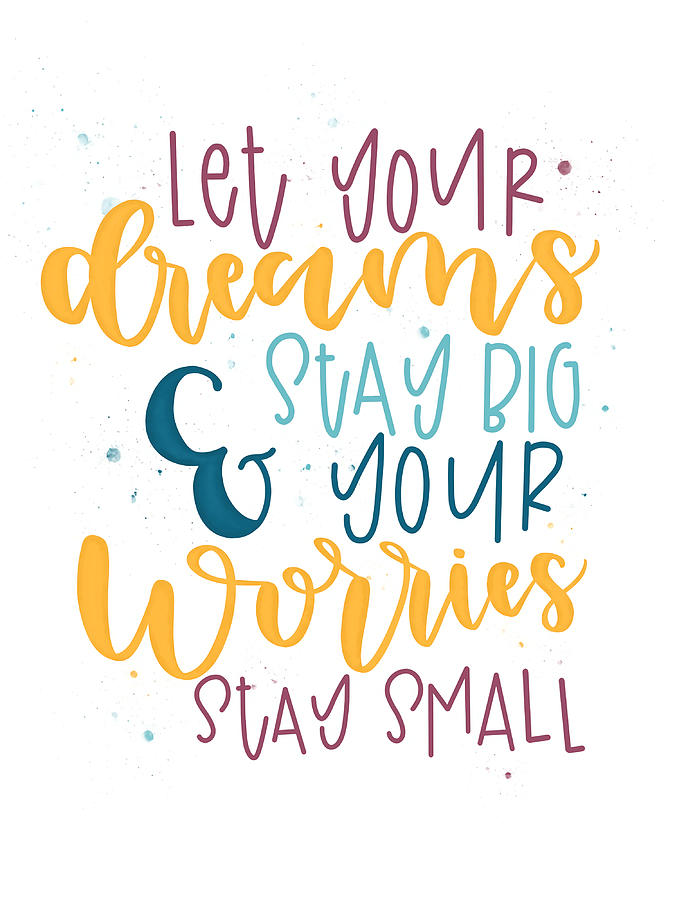 Let Your Dreams Stay Big amp Your Worries Stay Painting by Laura ...