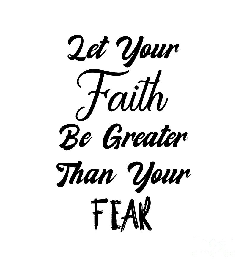 Let Your Faith Be Greater Than Your Fear, Religious T-shirts, Digital Art by David Millenheft