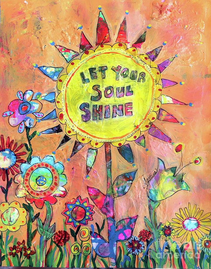 Inspirational Mixed Media - Let Your Soul Shine by Martina Schmidt