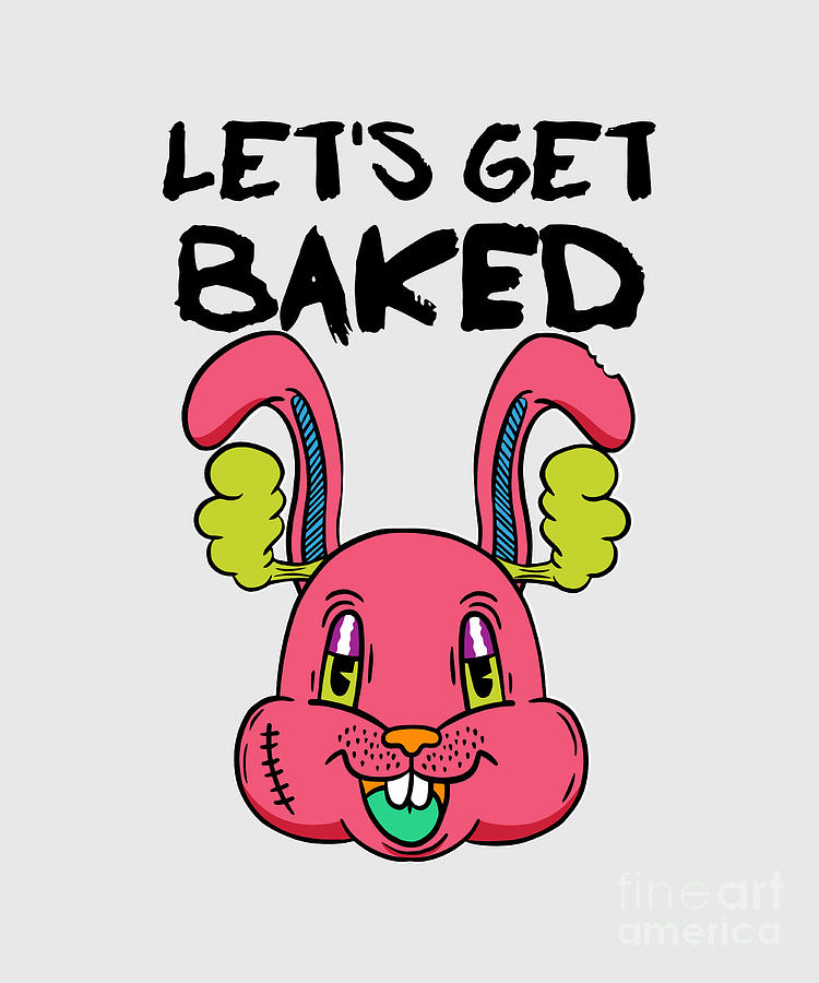 Lets Get Baked Rabbit 420 Funny Weed Lover Gift Cannabis Smoker Marijuana  Addicted Digital Art by Funny Gift Ideas - Pixels