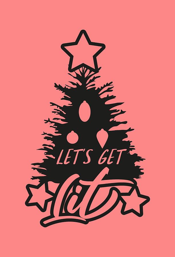 Lets get Lit Funny Christmas Quote and Tree Digital Art by Matthias Hauser