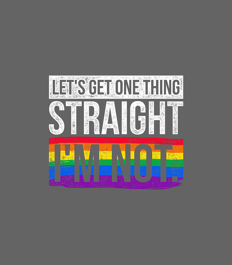 Lets Get One Thing Straight Im Not Lgbt Digital Art By Bernii Johnn Fine Art America