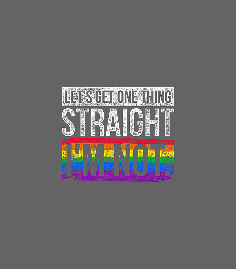 Lets Get One Thing Straight Im Not Lgbt Digital Art By Eisae Daira Fine Art America