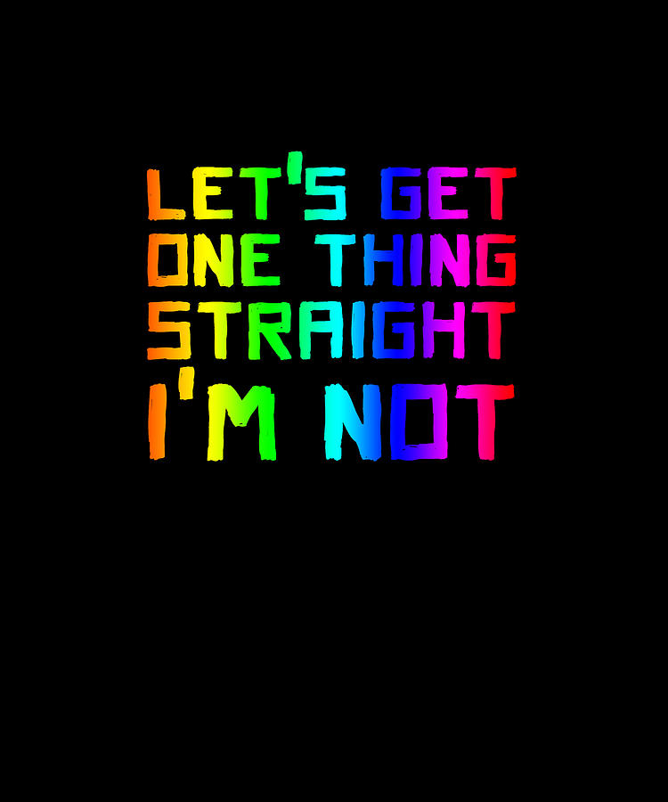 Lets Get One Thing Straight Im Not Lgbt Rainbow Flag Digital Art By Eboni Dabila Fine Art America