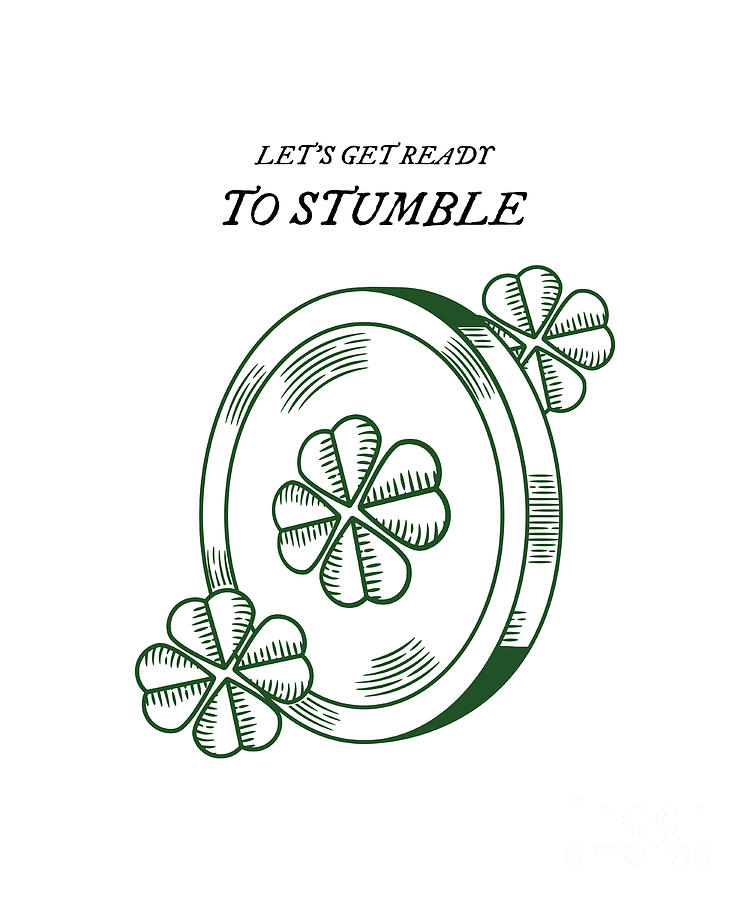 Let S Get Ready To Stumble Lucky St Patricks Day Coin Funny Gift St Paddys Digital Art By Funny Gift Ideas