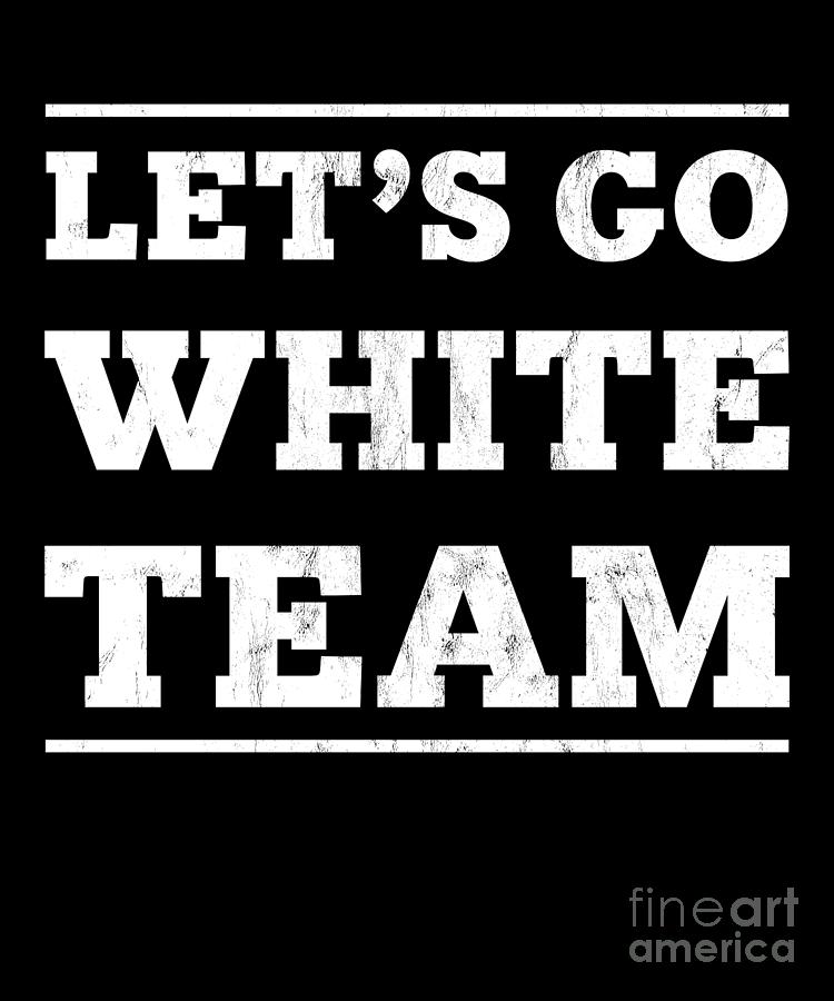 Lets Go White Team For Families Whose Kids Play Sports Drawing By Noirty Designs