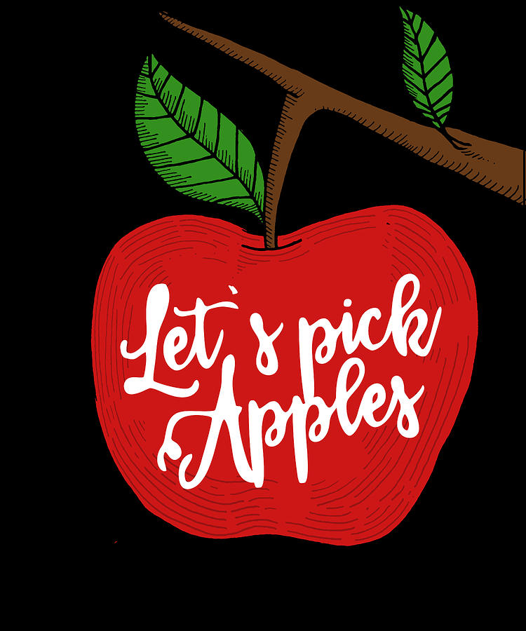 Lets Pick Apples Apple Picking Season Digital Art by Flippin Sweet Gear