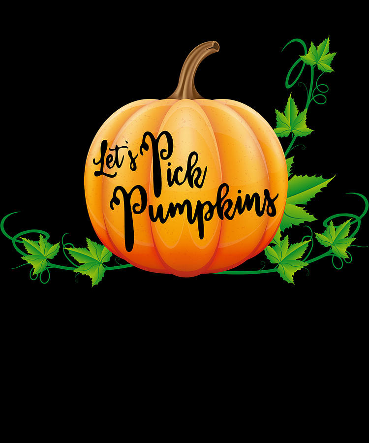 Lets Pick Pumpkins Pumpkin Picking Season Fall Digital Art by Flippin Sweet Gear