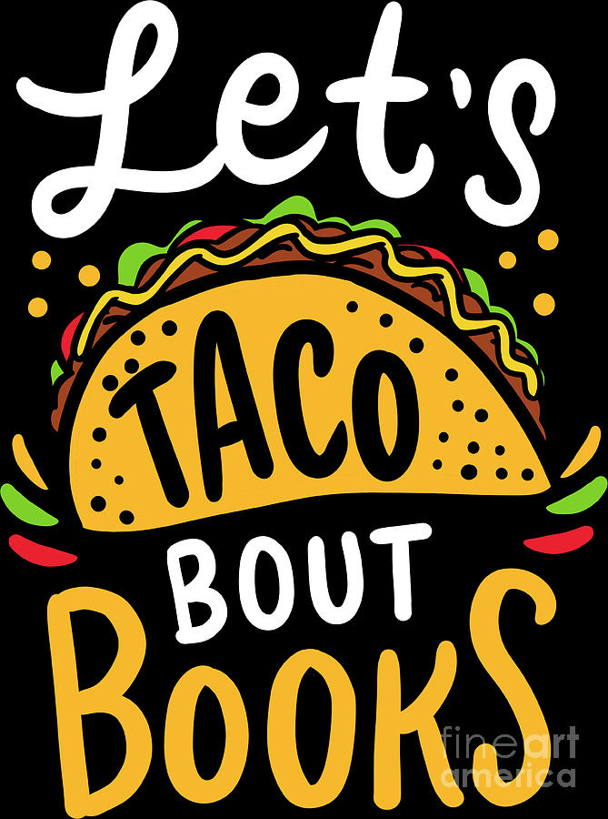 Lets Taco About Books Mexican Food Bookworm Gift Digital Art by ...