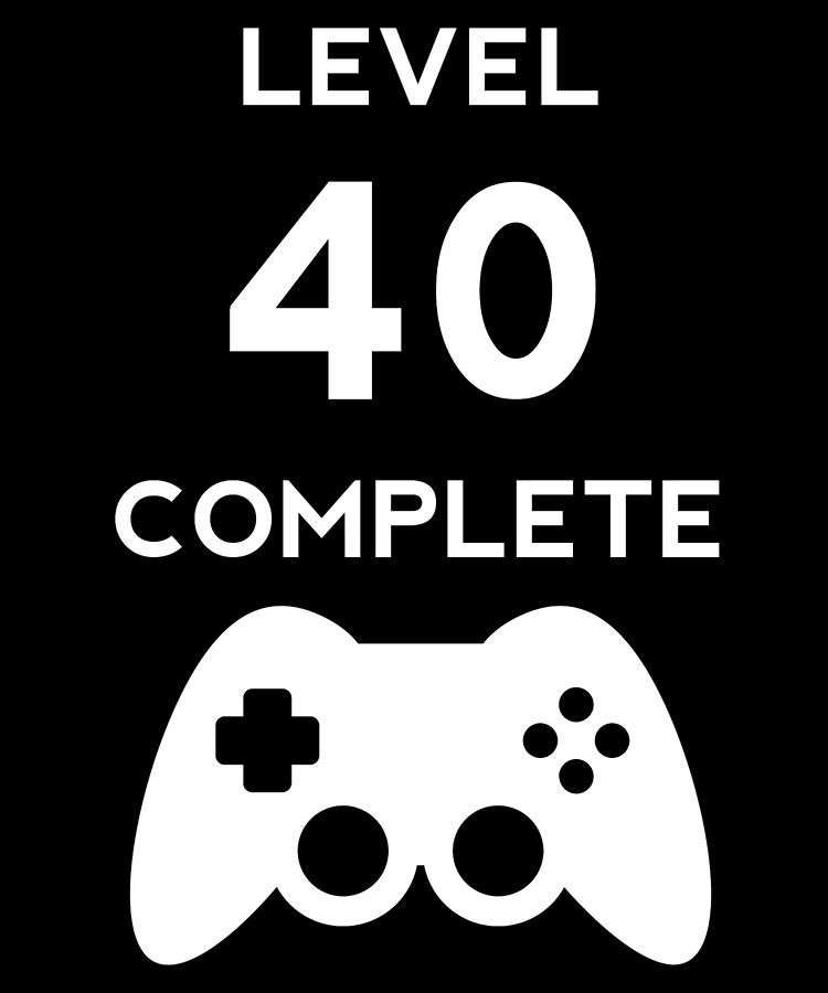 Level 40 Complete Video Gamer Birthday Gift Digital Art By Jane Keeper