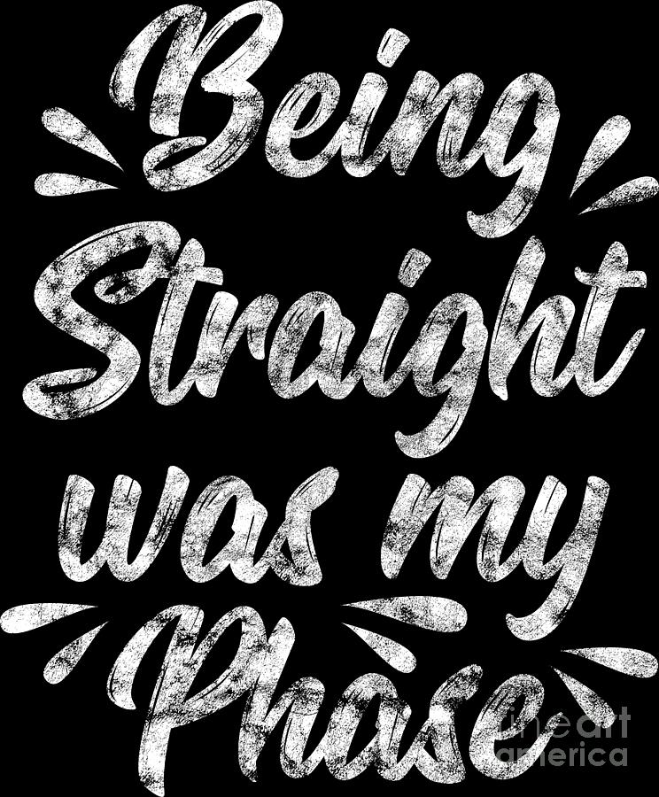 Lgbt Gay Pride Lesbian Being Straight Was My Phase Grunge White Digital Art By Haselshirt Fine