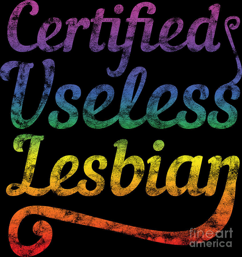 Lgbt Gay Pride Lesbian Certified Useless Lesbian Grunge Digital Art By Haselshirt Fine Art America