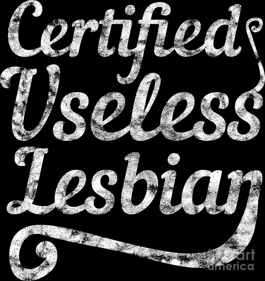 Lgbt Gay Pride Lesbian Certified Useless Lesbian Grunge White Digital Art By Haselshirt