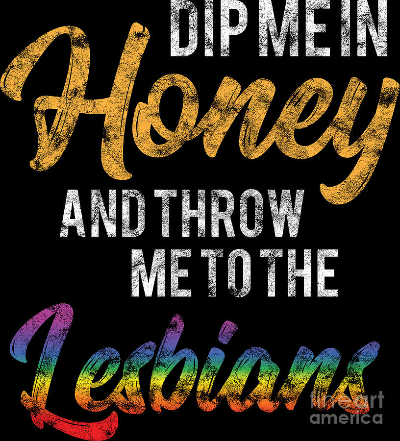 Lgbt Gay Pride Lesbian Dip Me In Honey Grunge Digital Art By Haselshirt