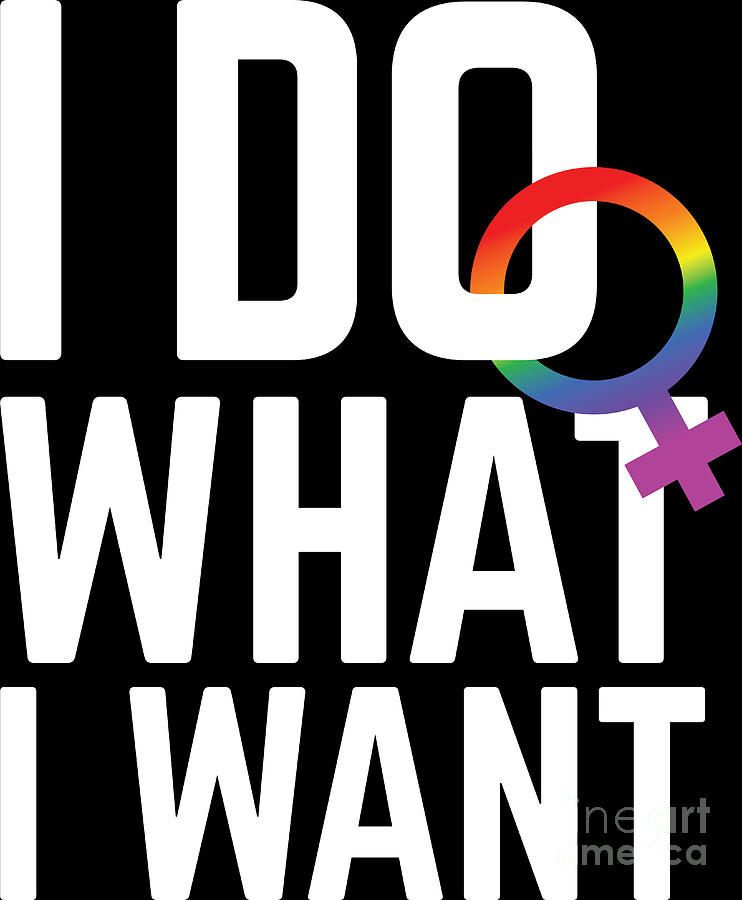 Lgbt Gay Pride Lesbian I Do What I Want Digital Art By Haselshirt