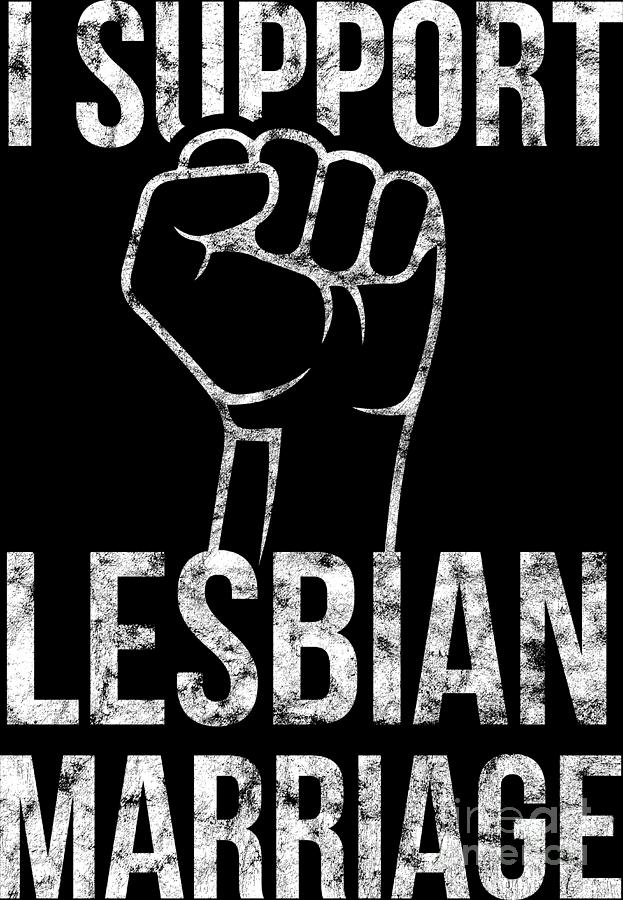 Lgbt Gay Pride Lesbian I Support Lesbian Marriage Grunge White Digital Art By Haselshirt Fine