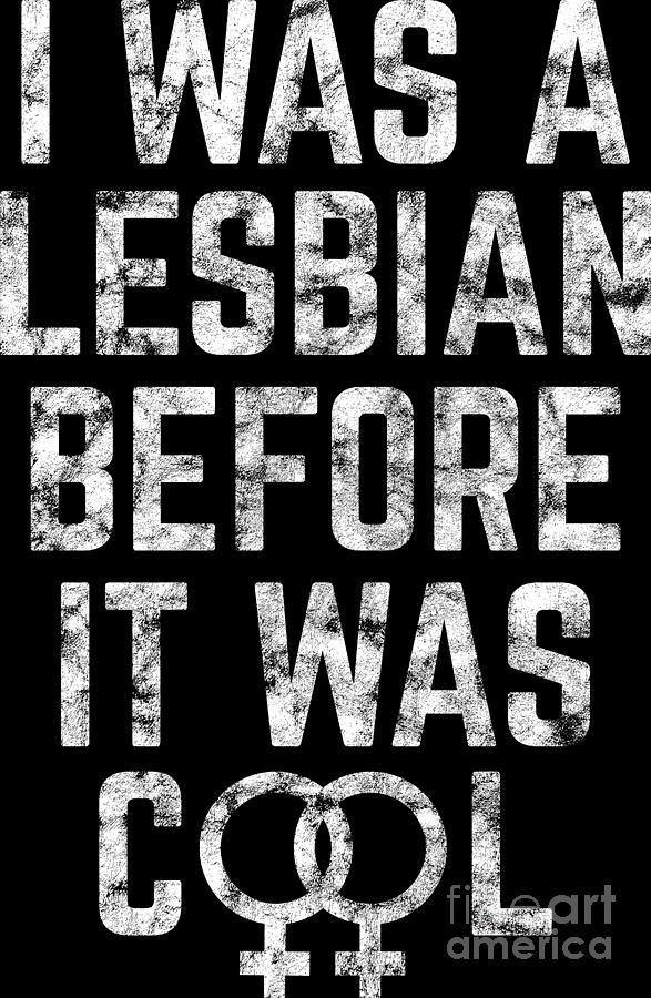 Lgbt Gay Pride Lesbian I Was A Lesbian Before It Was Cool Grunge White Digital Art By Haselshirt