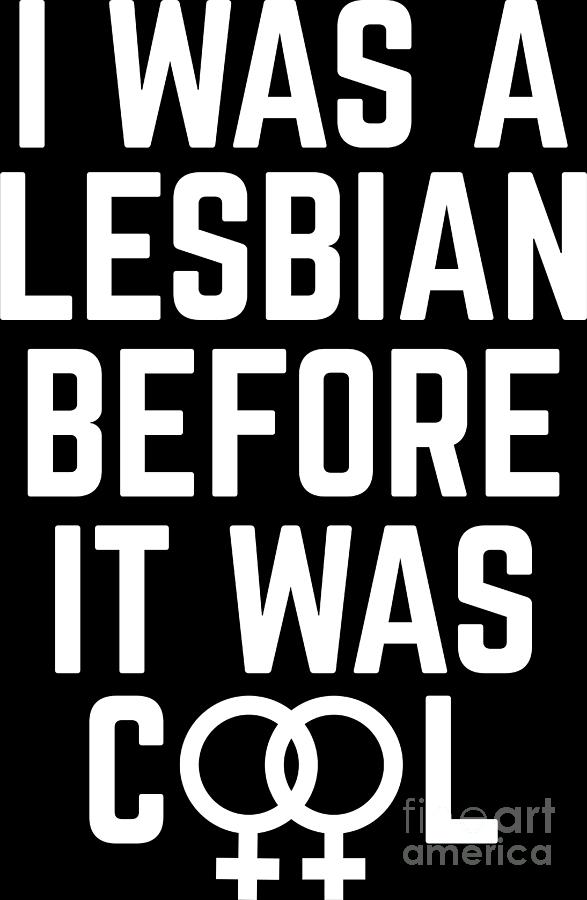 Lgbt Gay Pride Lesbian I Was A Lesbian Before It Was Cool White Digital Art By Haselshirt Fine