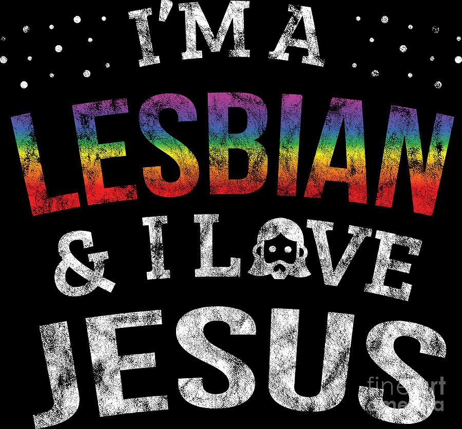 Lgbt Gay Pride Lesbian Im A Lesbian I Love Jesus Grunge Digital Art By