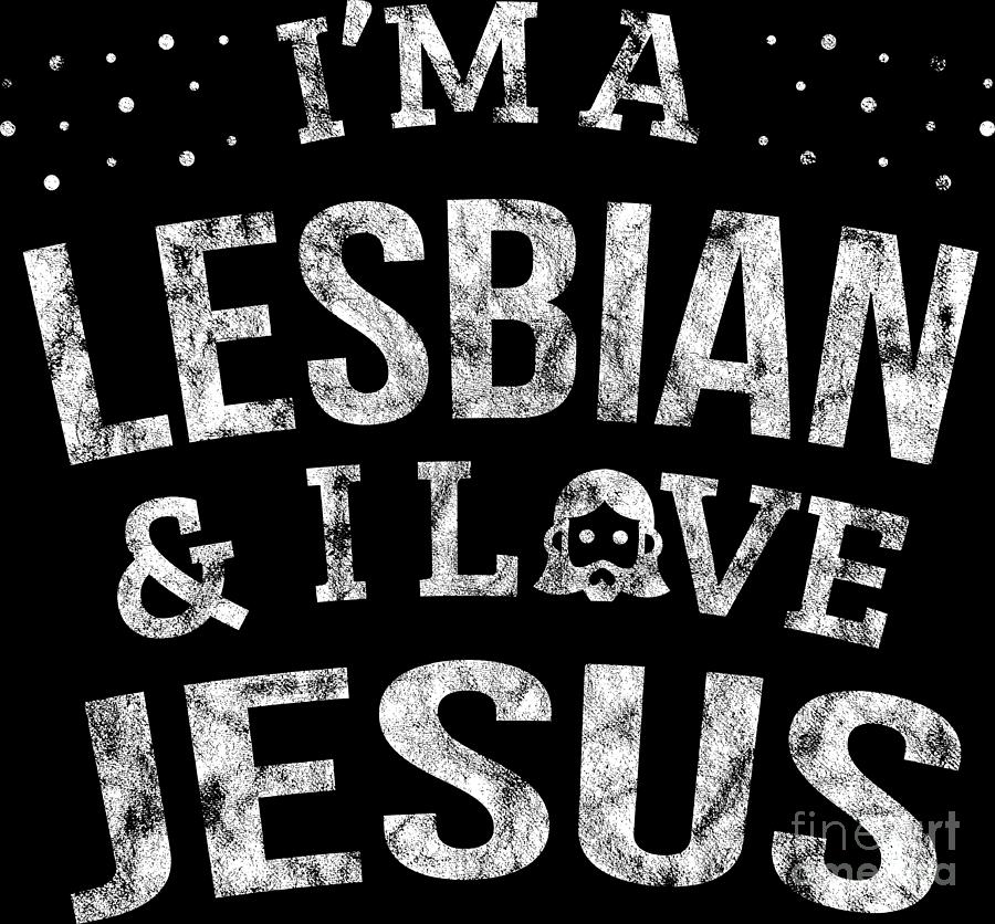 Lgbt Gay Pride Lesbian Im A Lesbian I Love Jesus Grunge White Digital Art By Haselshirt Fine