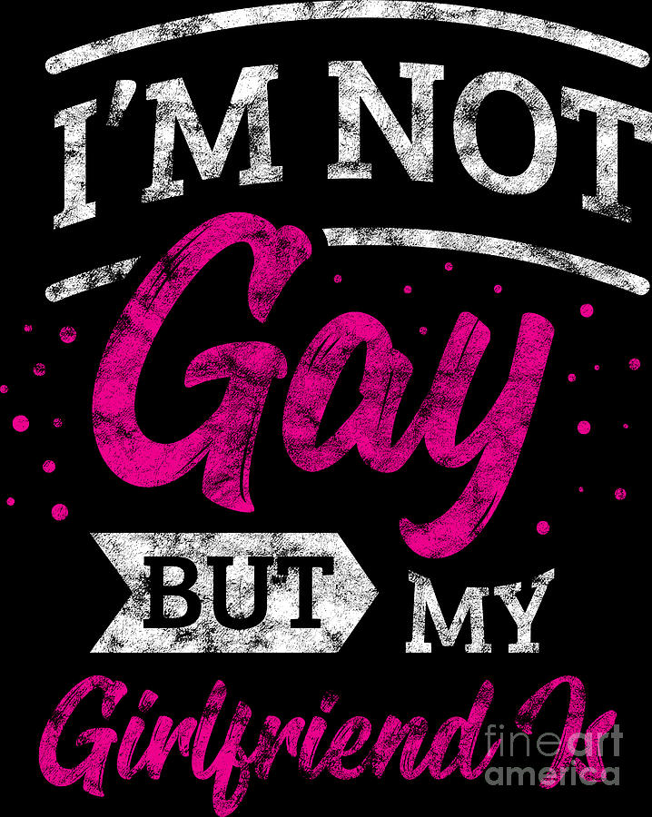 Lgbt Gay Pride Lesbian Im Not Gay But My Girlfriend Is Grunge Digital Art By Haselshirt Fine