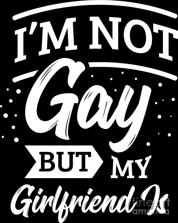 Lgbt Gay Pride Lesbian Im Not Gay But My Girlfriend Is White Digital Art By Haselshirt Fine