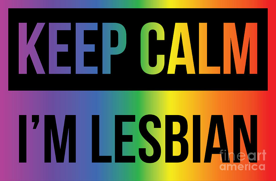Lgbt Gay Pride Lesbian Keep Calm Im Lesbian Digital Art By Haselshirt