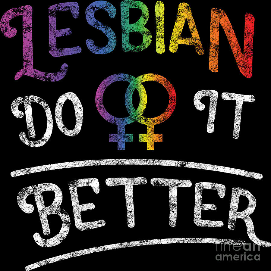 Lgbt Gay Pride Lesbian Lesbians Do It Better Grunge Digital Art By Haselshirt Fine Art America