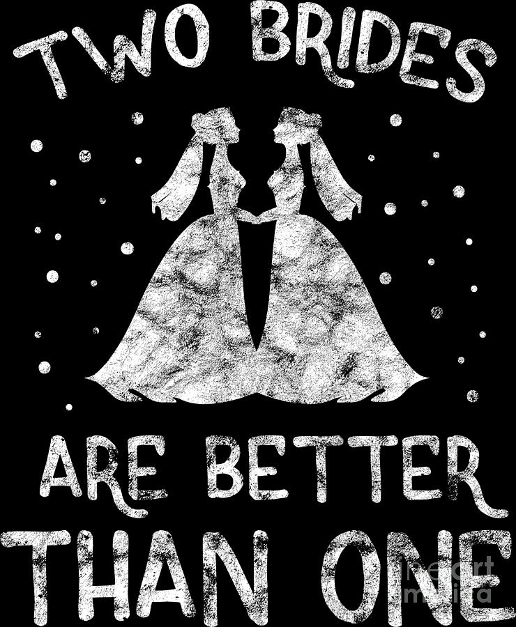 Lgbt Gay Pride Lesbian Two Brides Are Better Than One Grunge White Digital Art By Haselshirt