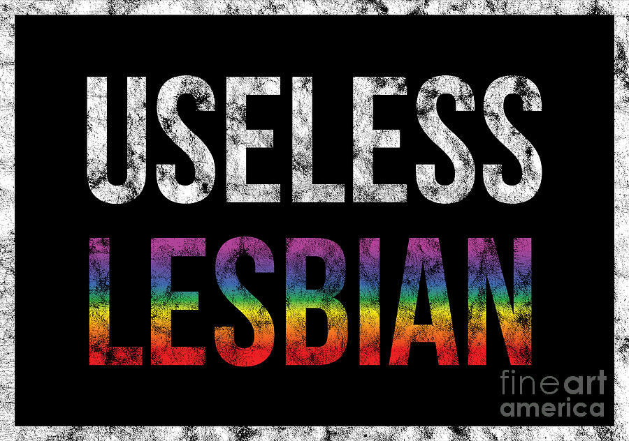 Lgbt Gay Pride Lesbian Useless Lesbian Grunge Digital Art By Haselshirt