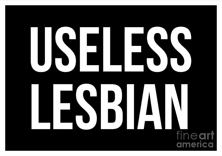 Lgbt Gay Pride Lesbian Useless Lesbian White Digital Art By Haselshirt Fine Art America