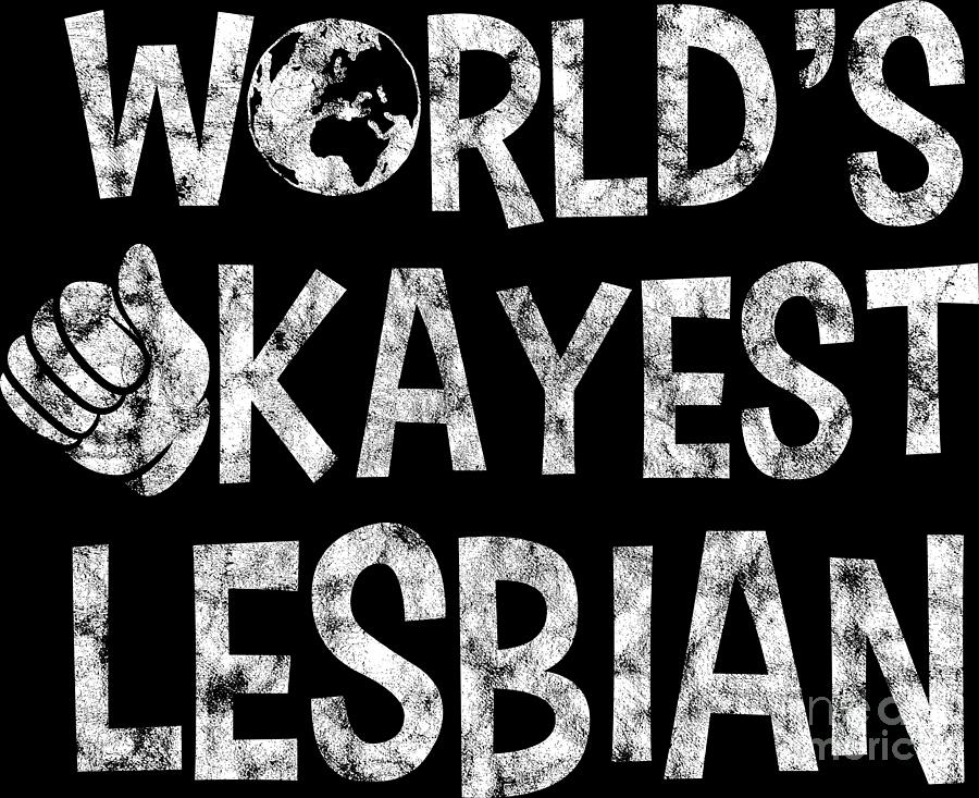 Lgbt Gay Pride Lesbian Worlds Okayest Lesbian Grunge White Digital Art By Haselshirt Fine Art