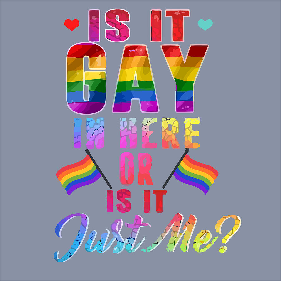 Lgbt Pride Tee Is It Gay In Here Or Is It Just Me Super Soft Wall Art