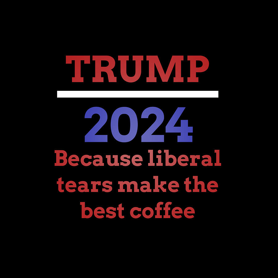 Liberal tears make the best coffee Digital Art by James Smullins