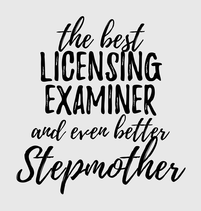 Licensing Examiner Stepmother Funny T Idea For Stepmom Gag Inspiring Joke The Best And Even