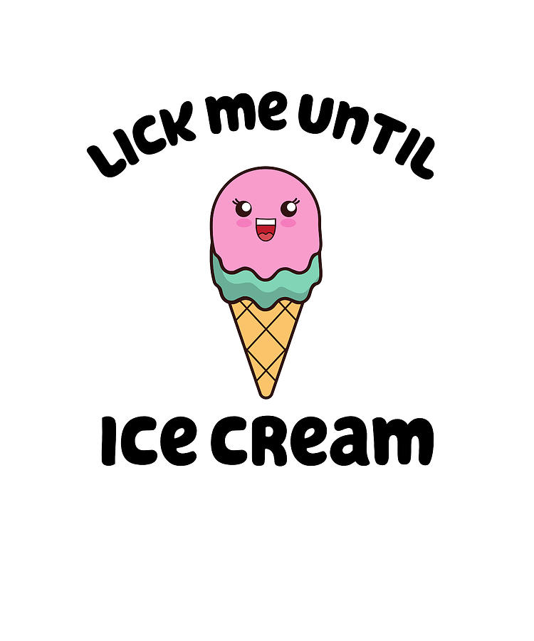 Lick me Until Ice Cream Digital Art by Francois Ringuette
