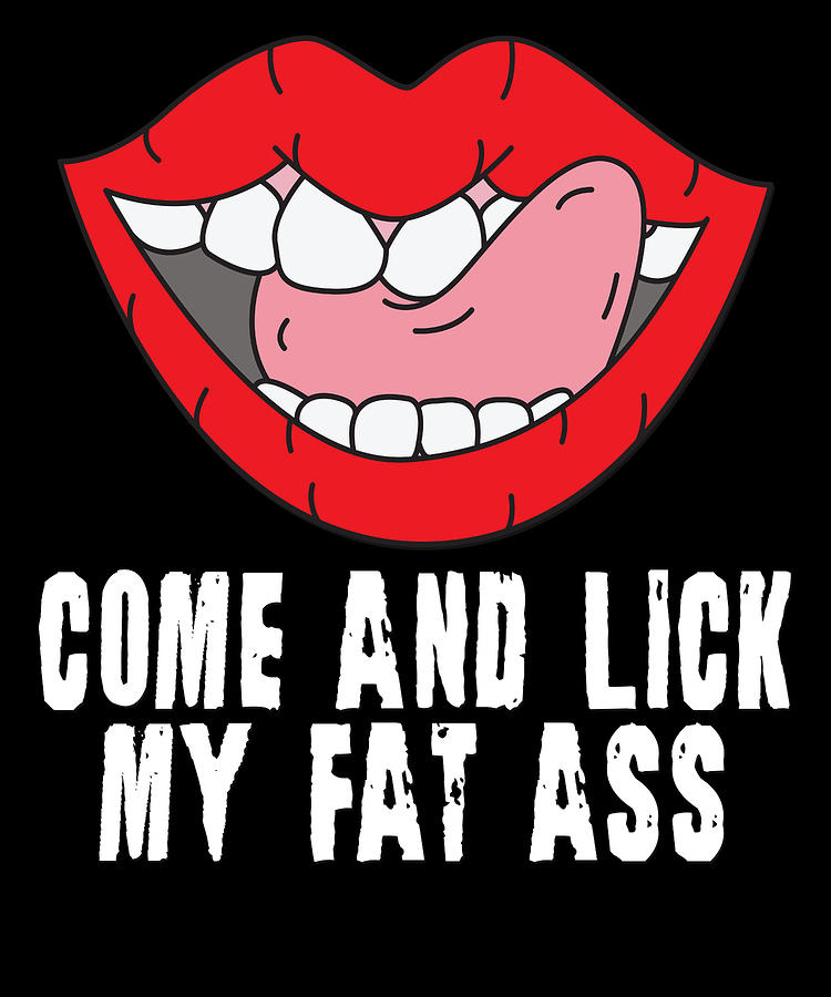 Lick My Ass Lips Juicy New Sarcasm Awesome Funny Mixed Media By Roland Andres