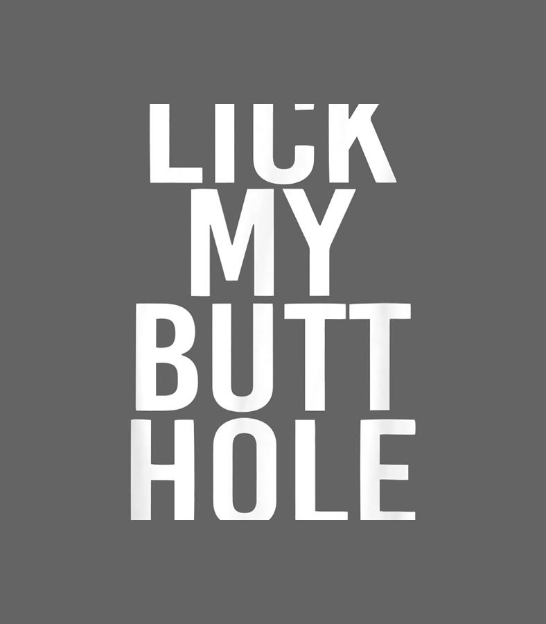 Lick My Butt Hole Funny Sexual Adult Humor Naughty Digital Art By Bellac Ermia Fine Art America 