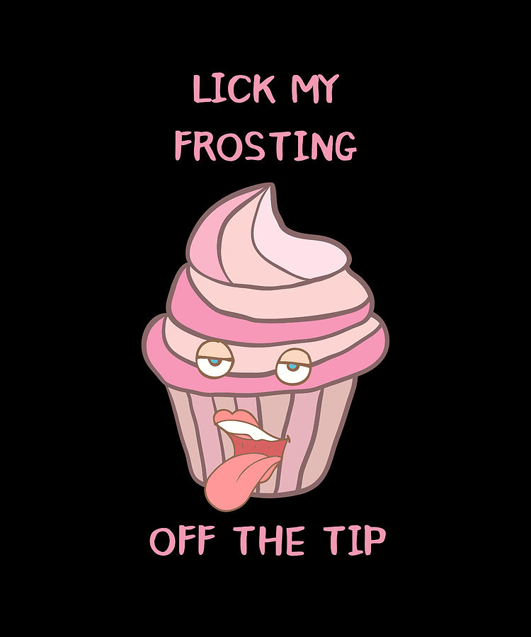 Lick My Frosting Off The Tip Digital Art By Jonz Jon Fine Art America