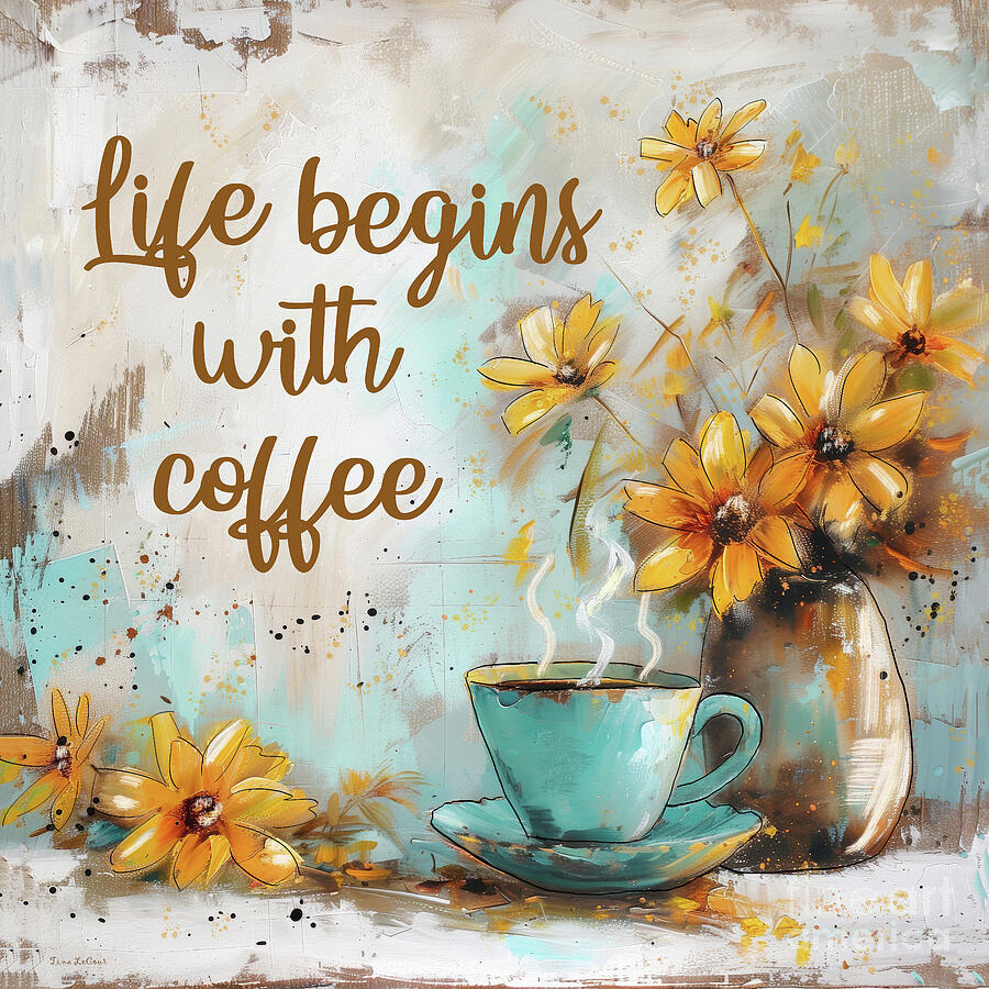 Life Begins With Coffee Painting by Tina LeCour