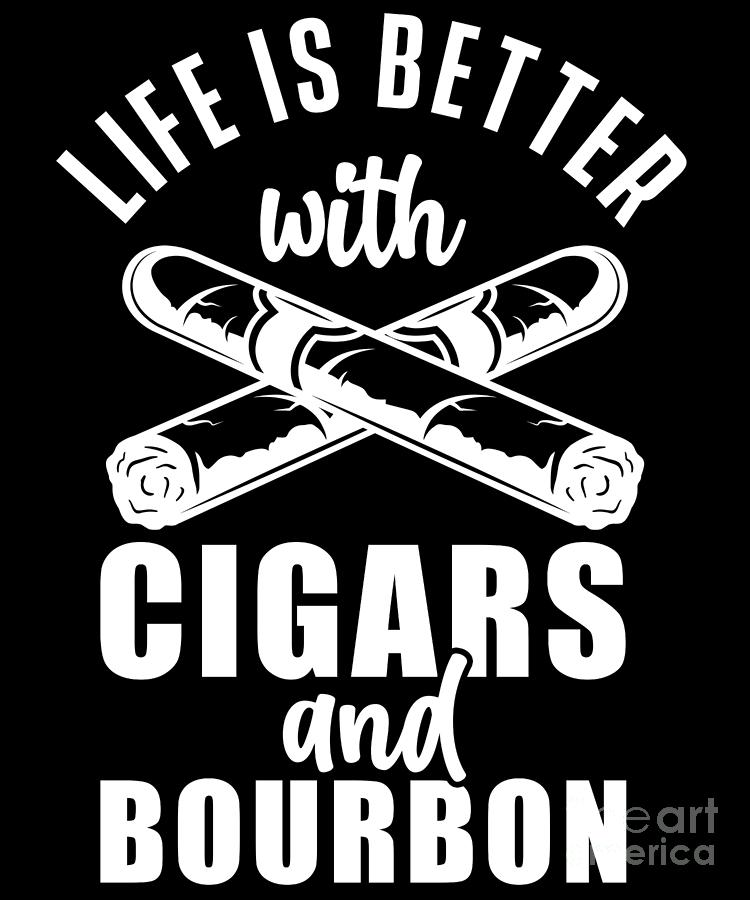 Life Better With Cigars Bourbon Smoke Cigar Lover Gift Digital Art by ...