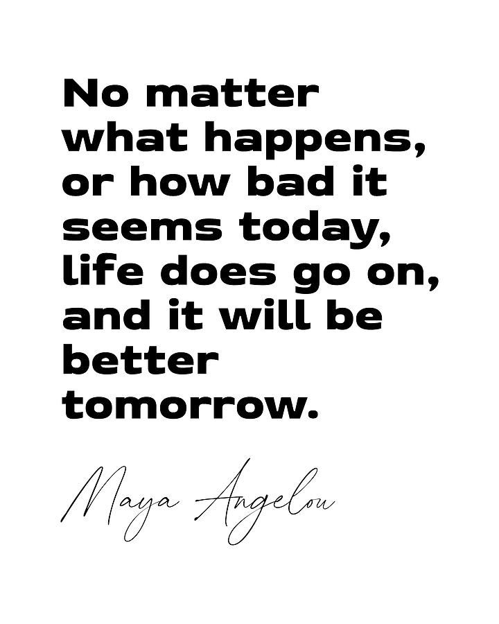 Inspirational Digital Art - Life does go on - Maya Angelou Quote - Literature - Typography Print 1 by Studio Grafiikka