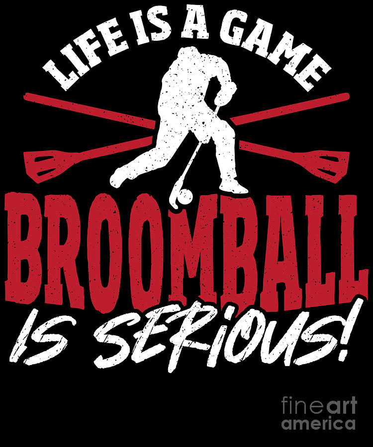 Life Is A Game Broomball Is Serious Broomball Lover Digital Art by ...