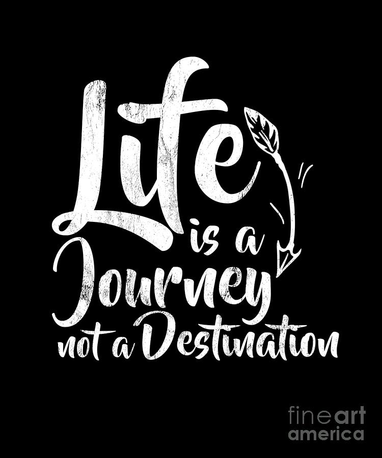 Life Is A Journey Not A Destination Ralph Waldo Emerson Tee Drawing by ...
