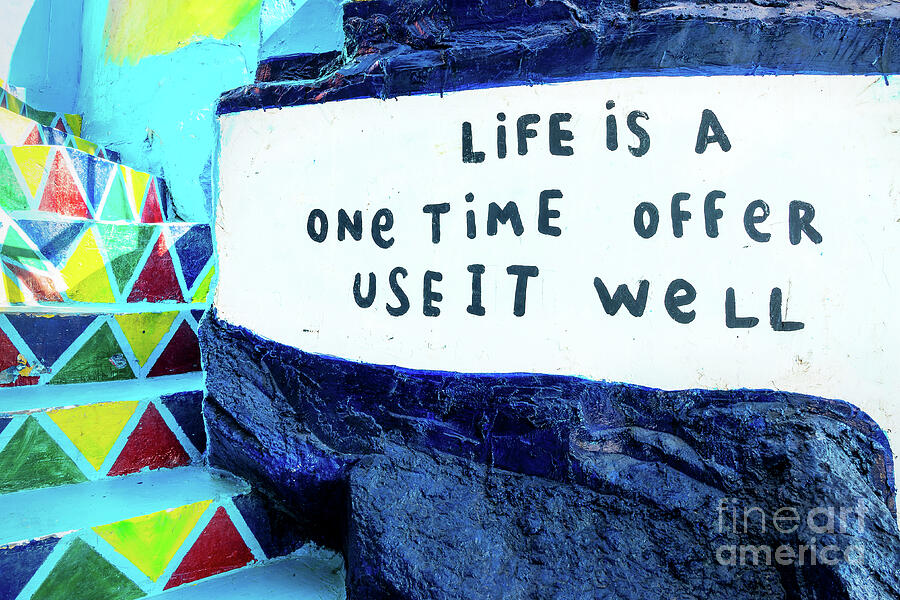 Life is a one time offer Photograph by Delphimages Photo Creations